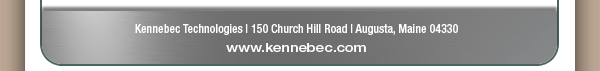 Kennebec Technologies | 150 Church Hill Road | Augusta, Maine 04330  -  www.kennebec.com